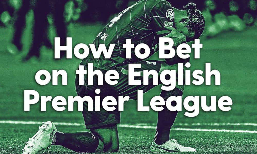How to Bet on the English Premier League