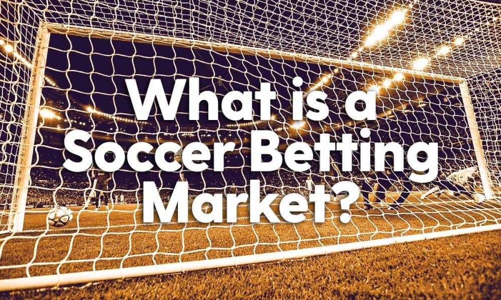 What is a Soccer Betting Market?