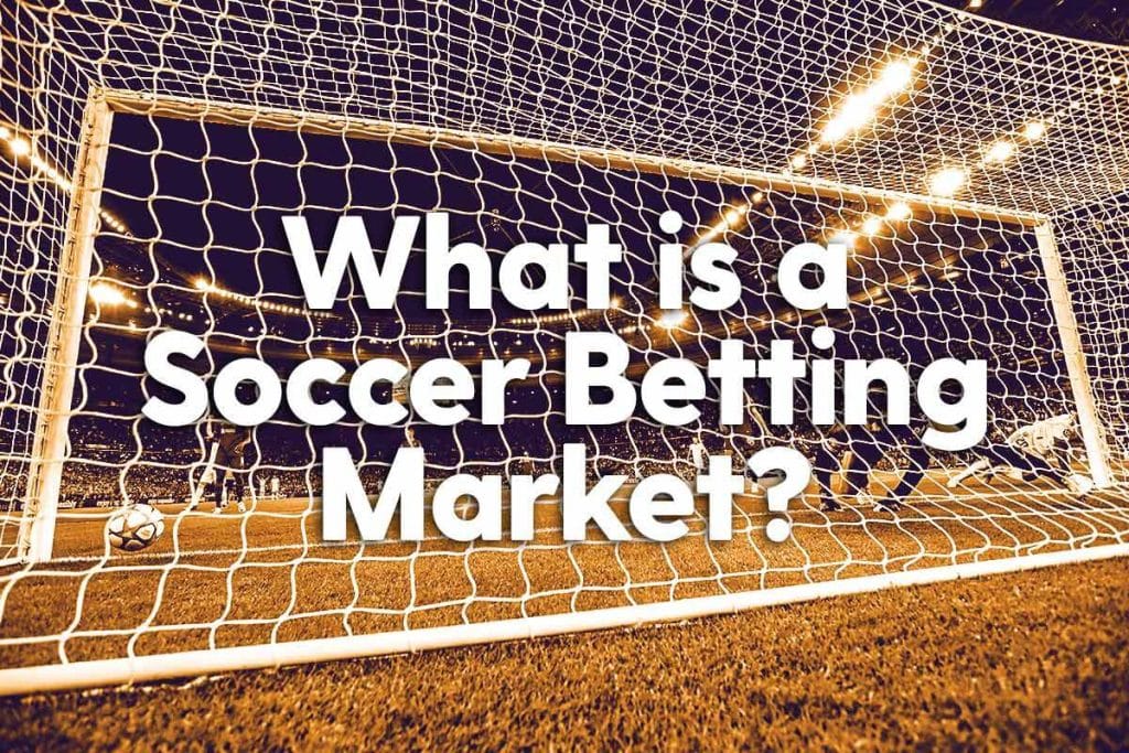 What is a Soccer Betting Market?