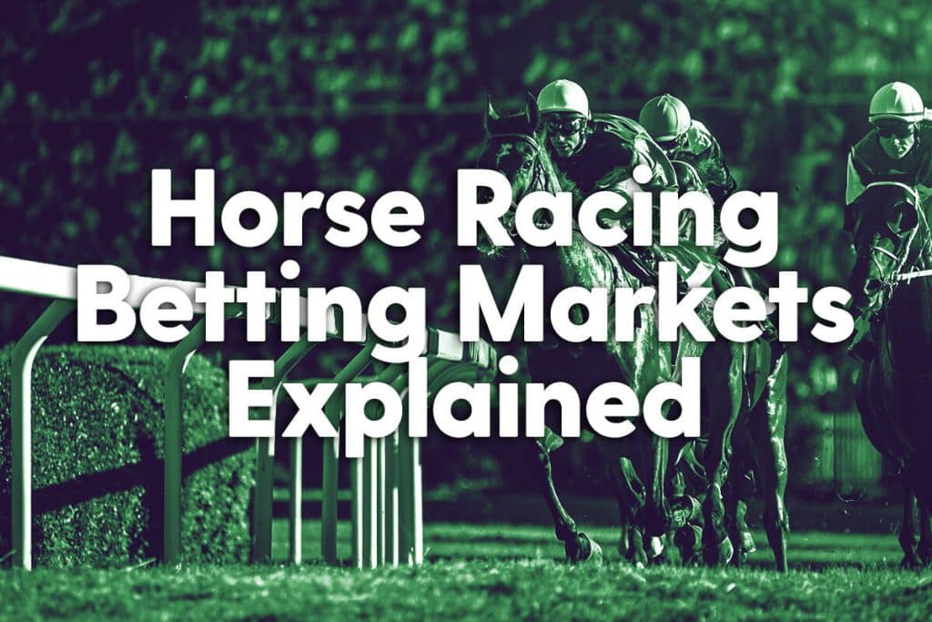 Horse Racing Betting Markets Explained