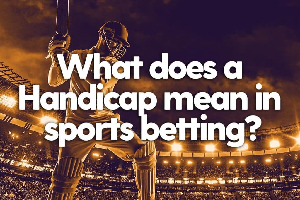 What does a Handicap mean in sports betting?