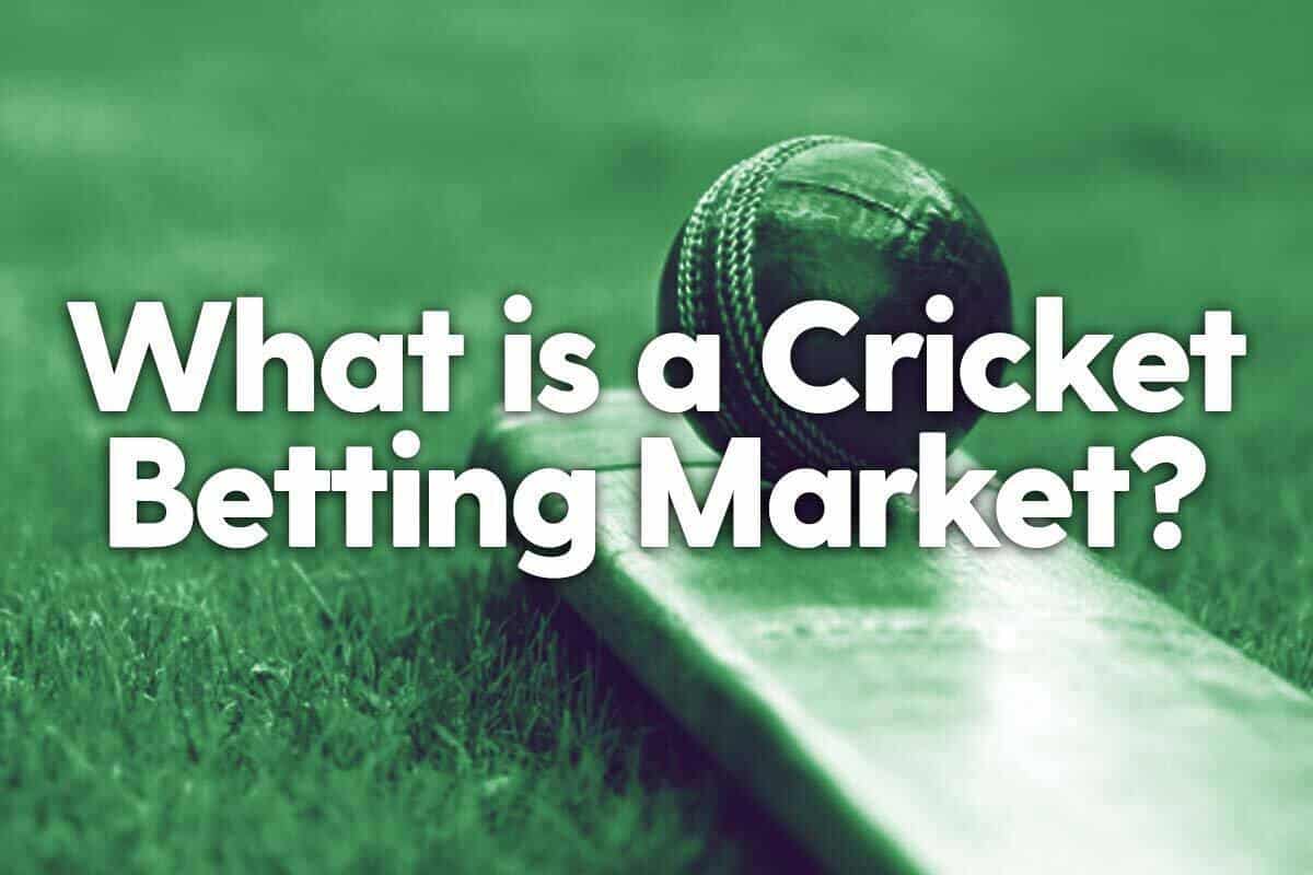 What is a Cricket Betting Market?